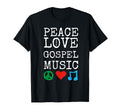 Peace Love And Gospel Music Stuff T-Shirt - Fun Novelty Design Unisex - T-Shirt, Sweatshirt, Hoodie