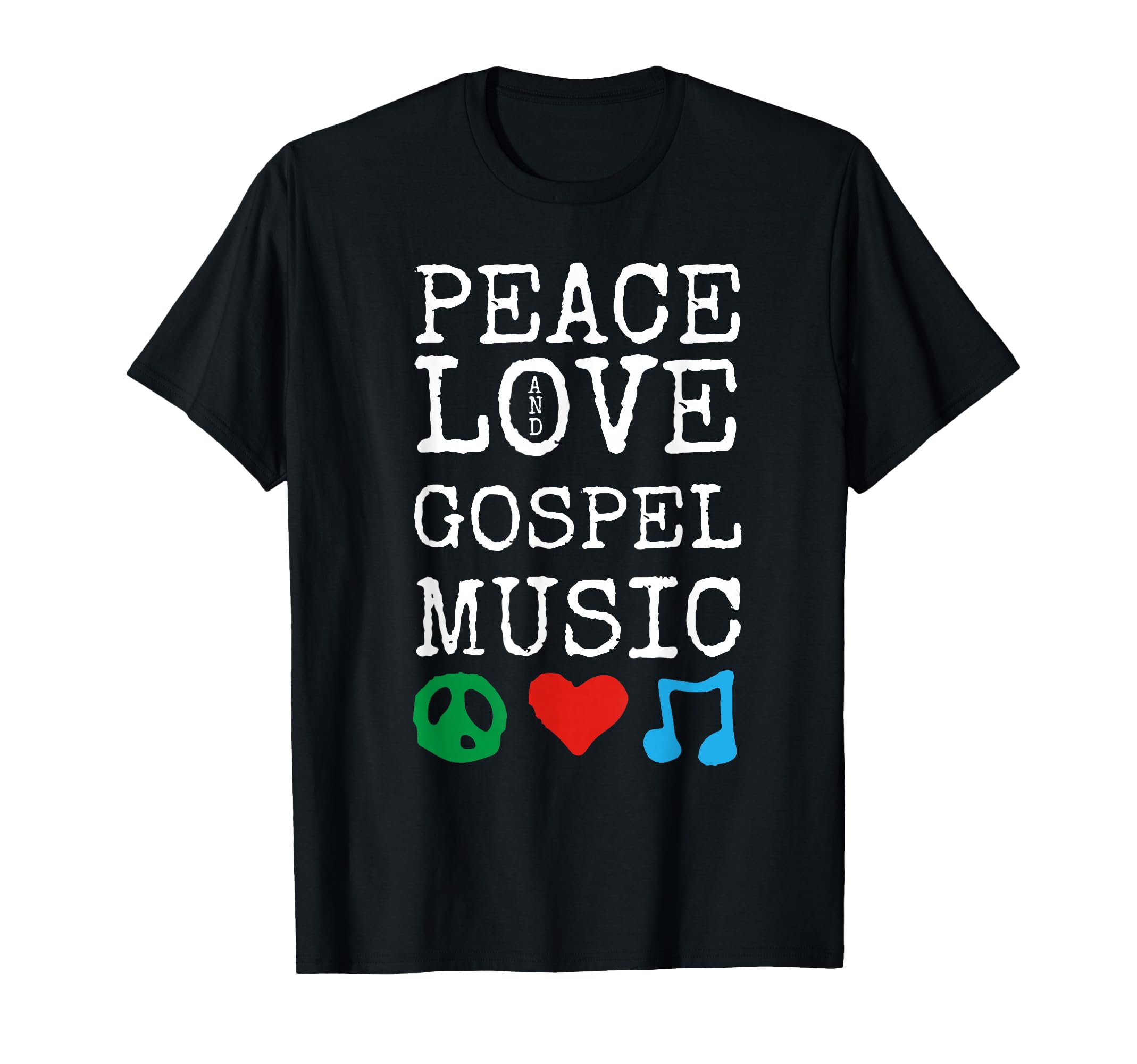 Peace Love And Gospel Music Stuff T-Shirt - Fun Novelty Design Unisex - T-Shirt, Sweatshirt, Hoodie