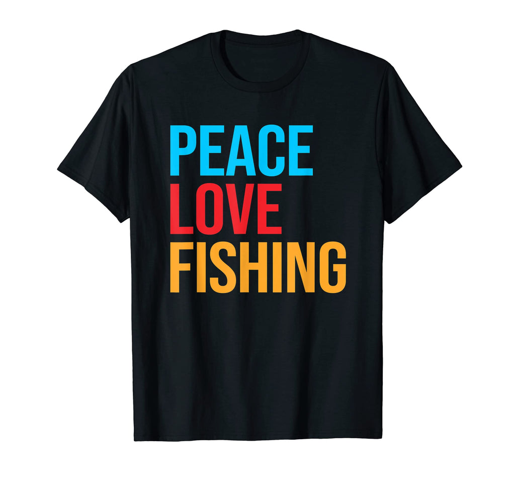 Peace Love Fishing T-Shirt - Casual Everyday Wear Men Women - T-Shirt, Sweatshirt, Hoodie