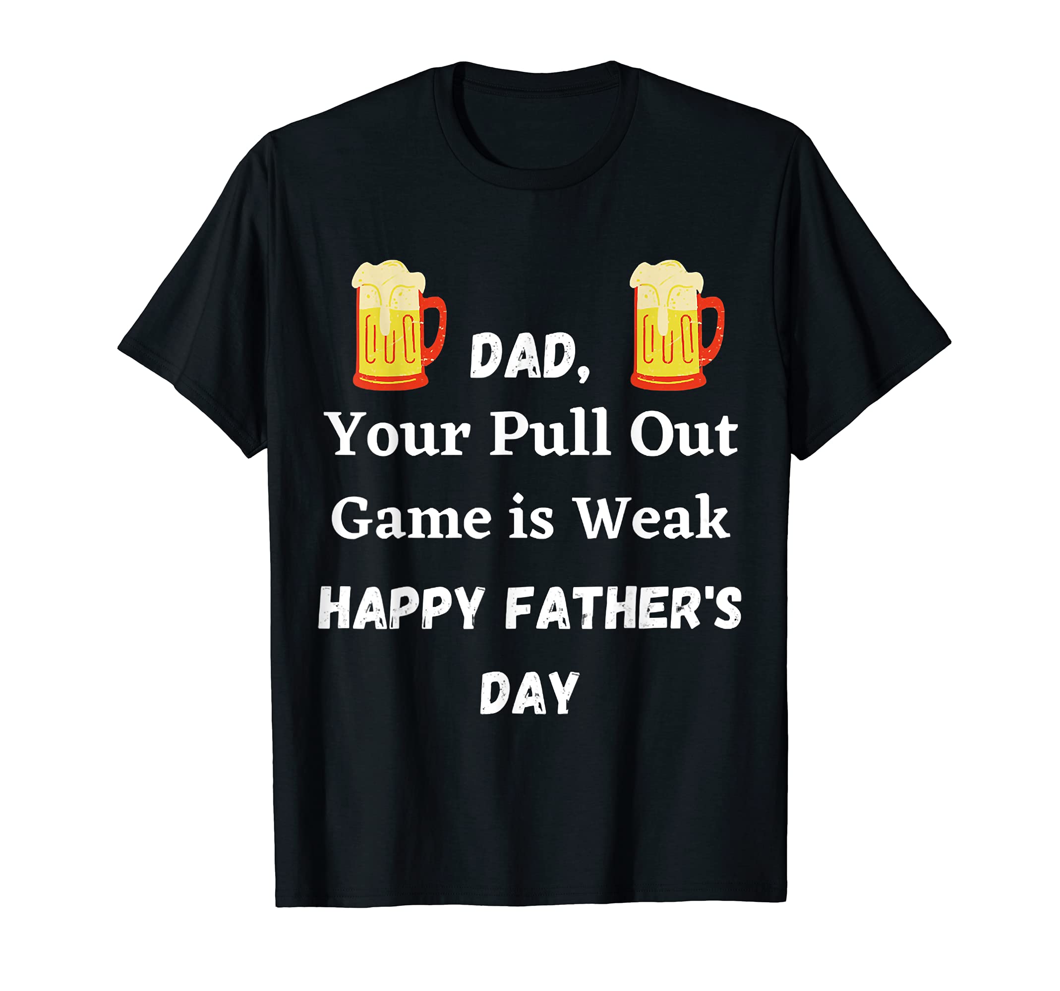 Dad Your Pull Out Game Is Weak Funny Father T-Shirt - Graphic Print Unisex - T-Shirt, Sweatshirt, Hoodie