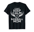 I Cant Keep Calm Im Baseball Mom T-Shirt - Streetwear Style Men Women - T-Shirt, Sweatshirt, Hoodie