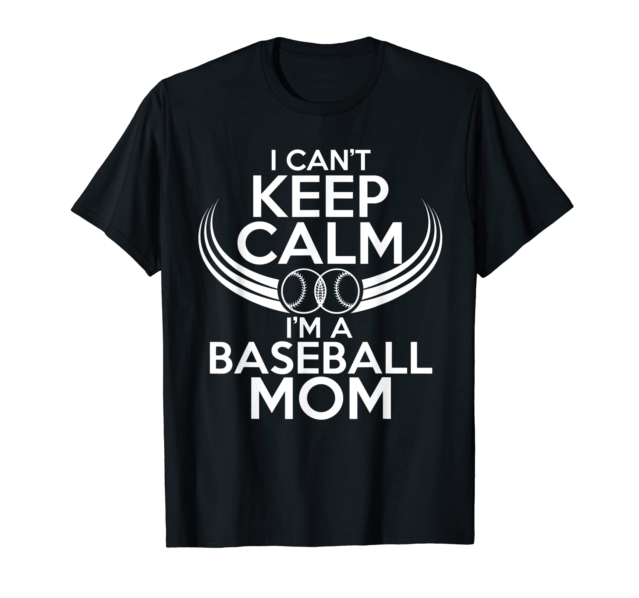 I Cant Keep Calm Im Baseball Mom T-Shirt - Streetwear Style Men Women - T-Shirt, Sweatshirt, Hoodie