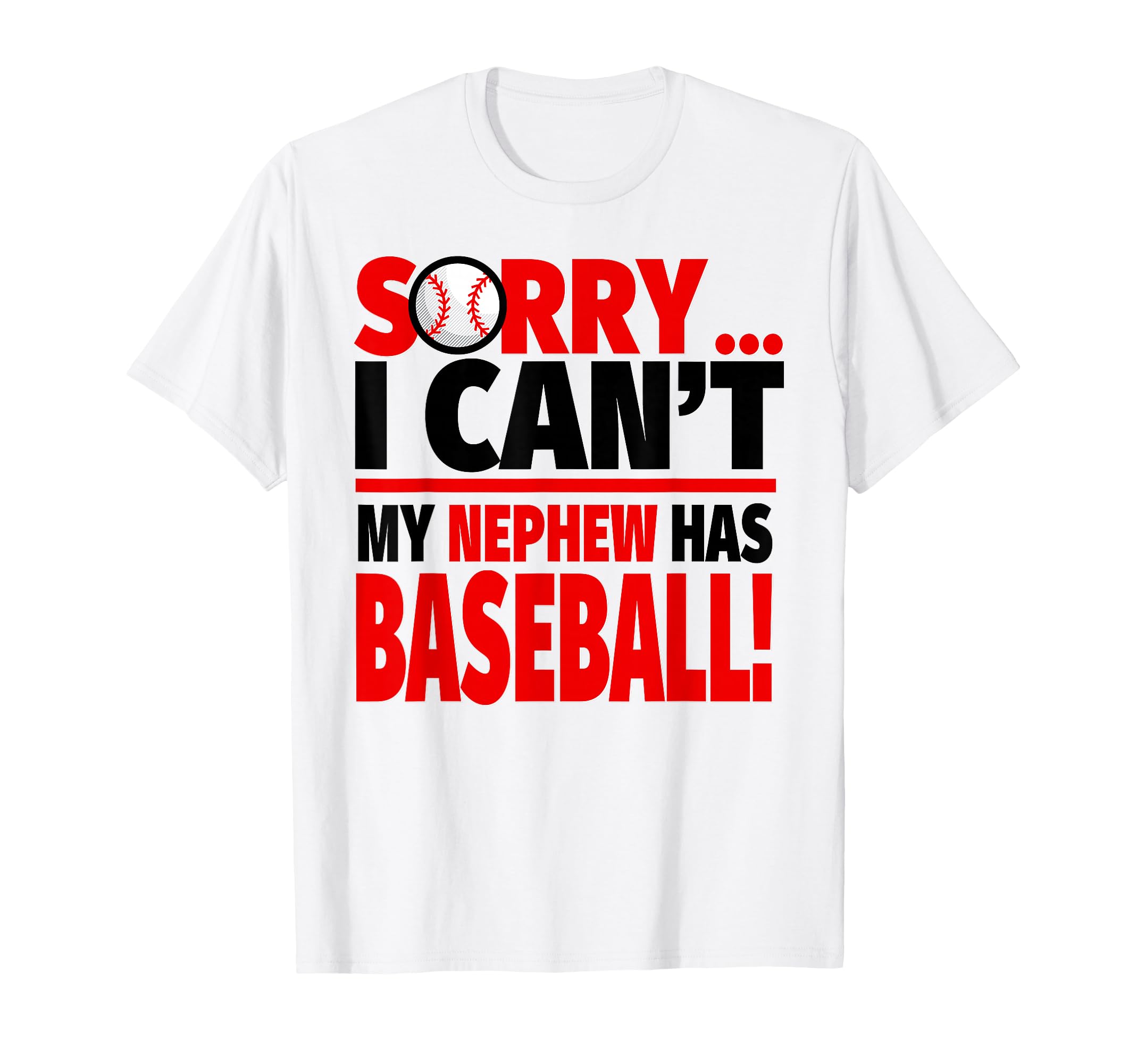 Sorry I Cant My Nephew Has Baseball T-Shirt - Aesthetic Graphic for Adults - T-Shirt, Sweatshirt, Hoodie