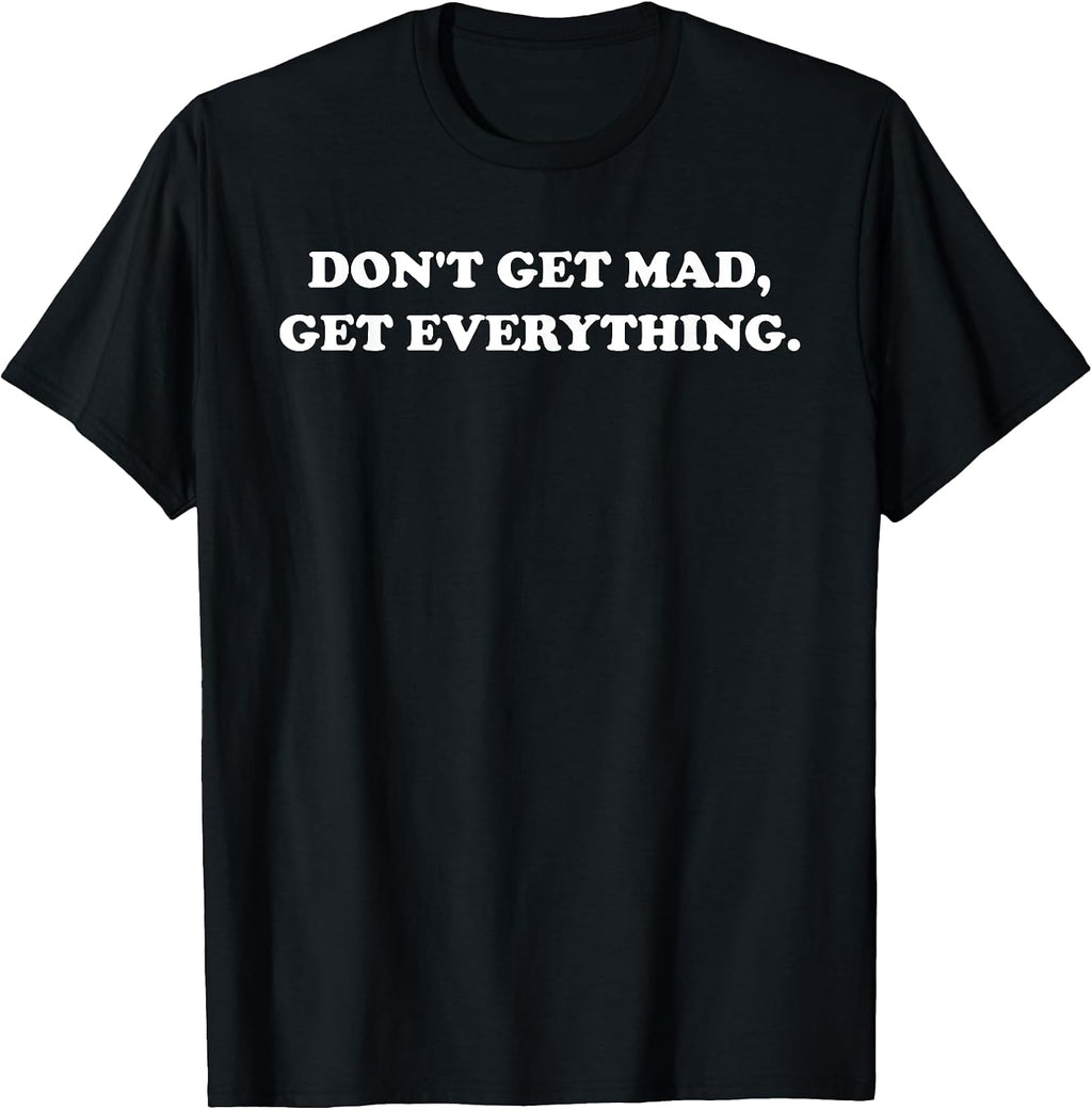 Don't Get Mad Everything Design - Adult & Kids T-Shirts, Sweatshirts & Hoodies apparel design preview 1