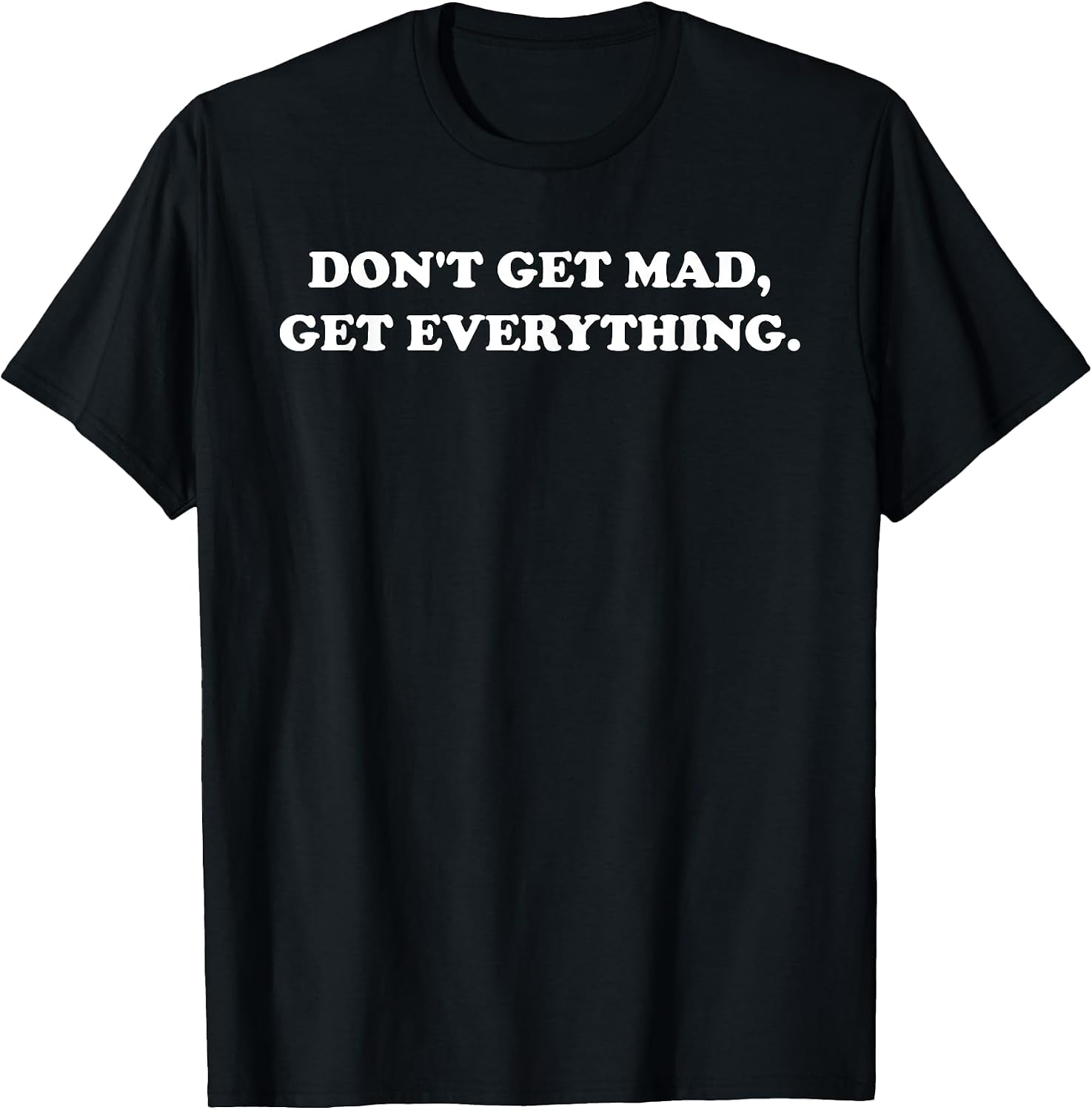 Don't Get Mad Everything Design - Adult & Kids T-Shirts, Sweatshirts & Hoodies apparel design preview 1