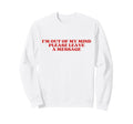 Im Out My Mind Please Leave Sweatshirt - Minimalist Print Men Women - T-Shirt, Sweatshirt, Hoodie