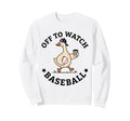 Off To Watch Baseball Mom Funny Sweatshirt - Novelty Apparel for Adults - T-Shirt, Sweatshirt, Hoodie