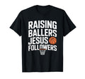 Raising Ballers Jesus Followers Parents T-Shirt - Custom Art Print Unisex - T-Shirt, Sweatshirt, Hoodie