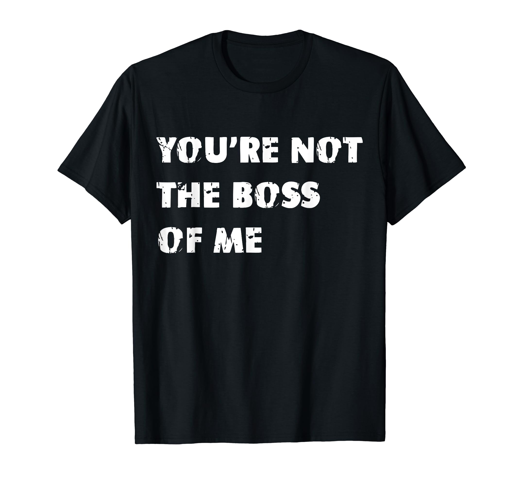 Youre Not Boss Me Funny T-Shirt - Aesthetic Graphic Unisex - T-Shirt, Sweatshirt, Hoodie