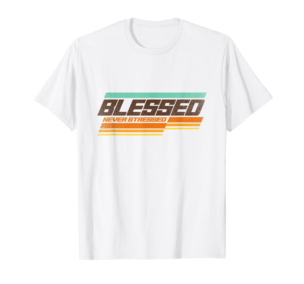 Blessed Never Stressed Motivational T-Shirt - Custom Art Print Men Women - T-Shirt, Sweatshirt, Hoodie