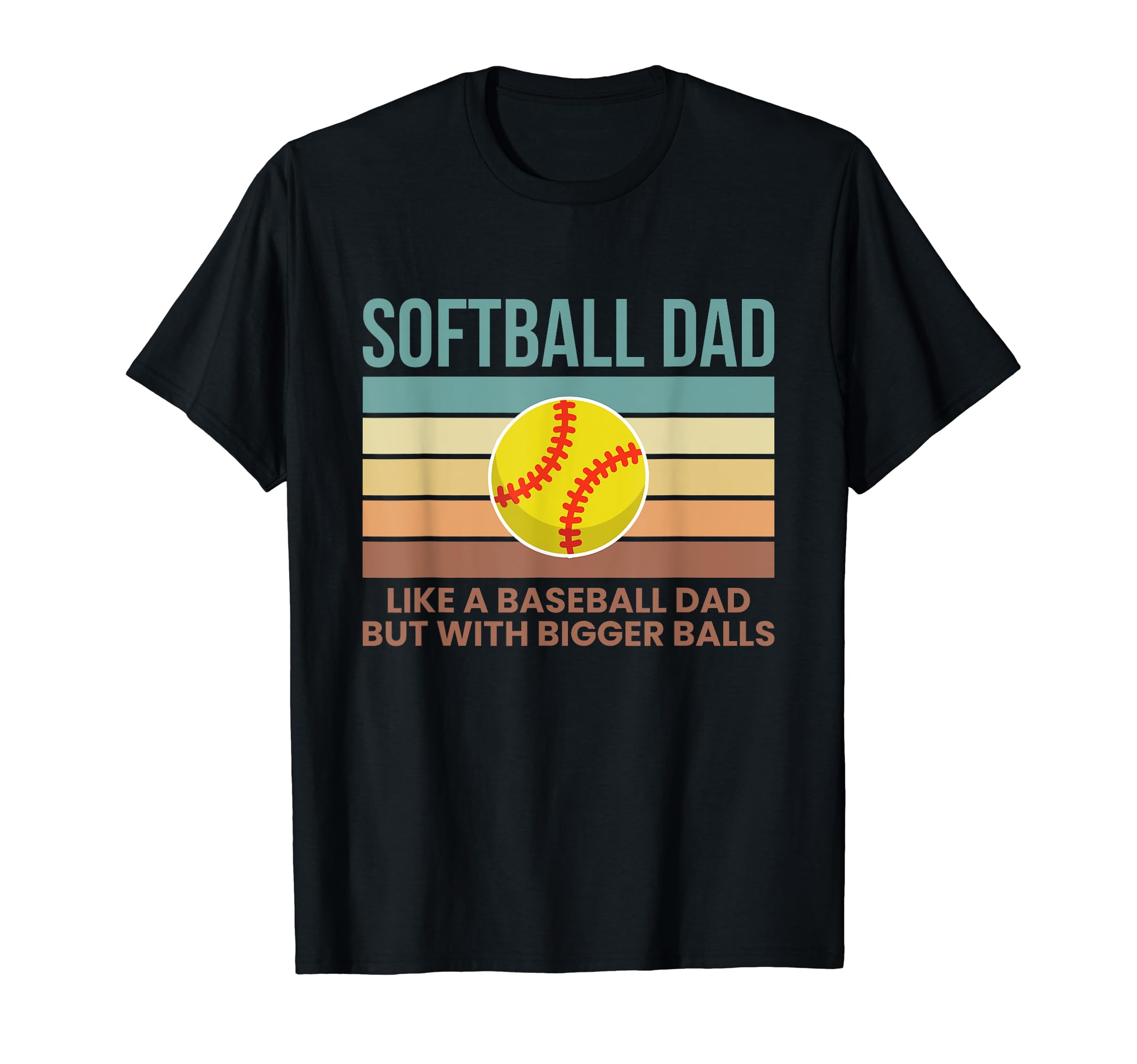 Softball Dad Like Baseball Dad But T-Shirt - Casual Everyday Wear Unisex - T-Shirt, Sweatshirt, Hoodie