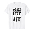 Inspirational Artist Peace Love Art T-Shirt - Custom Art Print Men Women - T-Shirt, Sweatshirt, Hoodie