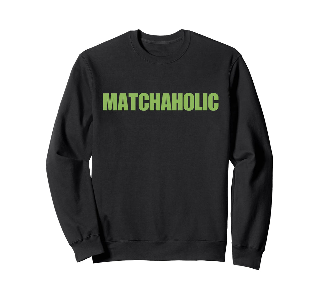 Matchaholic Y2K Aesthetic Trendy Sweatshirt - Unique Graphic Men Women - T-Shirt, Sweatshirt, Hoodie