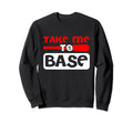 Take Me To Base Baseball Player Sweatshirt - Casual Everyday Wear Unisex - T-Shirt, Sweatshirt, Hoodie