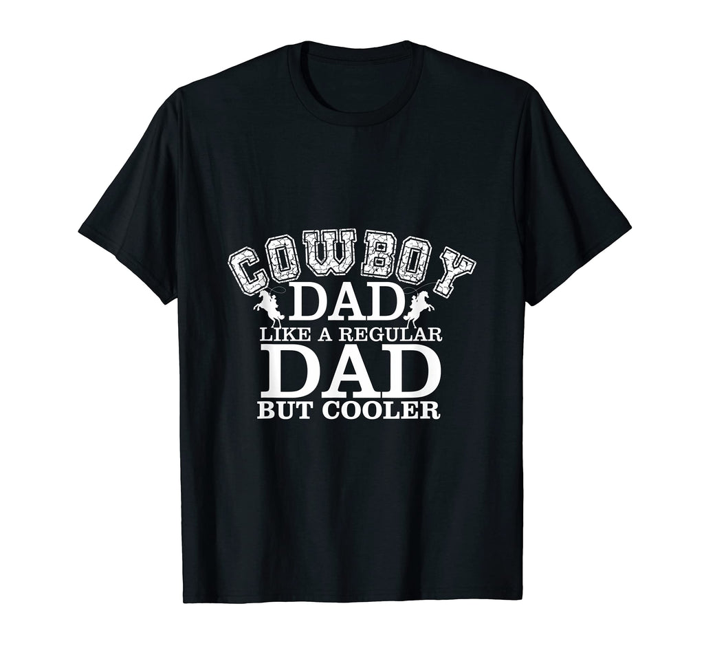 Cowboy Dad Like Regular Dad But T-Shirt - Fun Novelty Design Men Women - T-Shirt, Sweatshirt, Hoodie