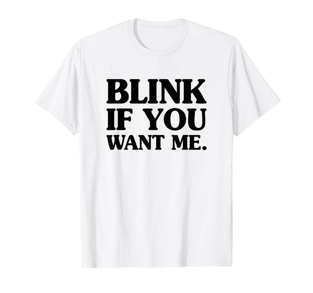 Blink If You Want Me Distressed T-Shirt - Aesthetic Graphic Men Women - T-Shirt, Sweatshirt, Hoodie
