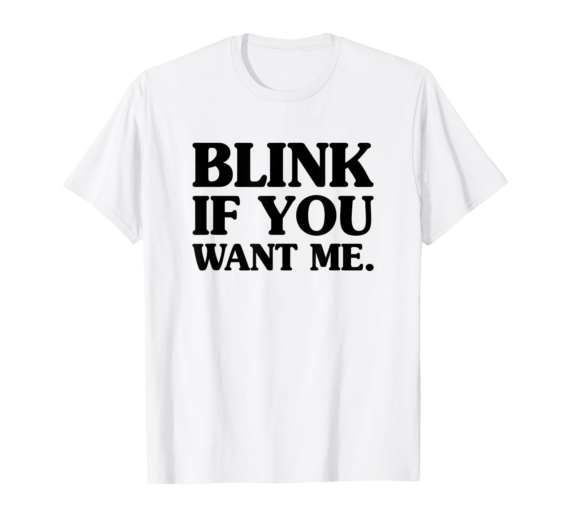 Blink If You Want Me Distressed T-Shirt - Aesthetic Graphic Men Women - T-Shirt, Sweatshirt, Hoodie