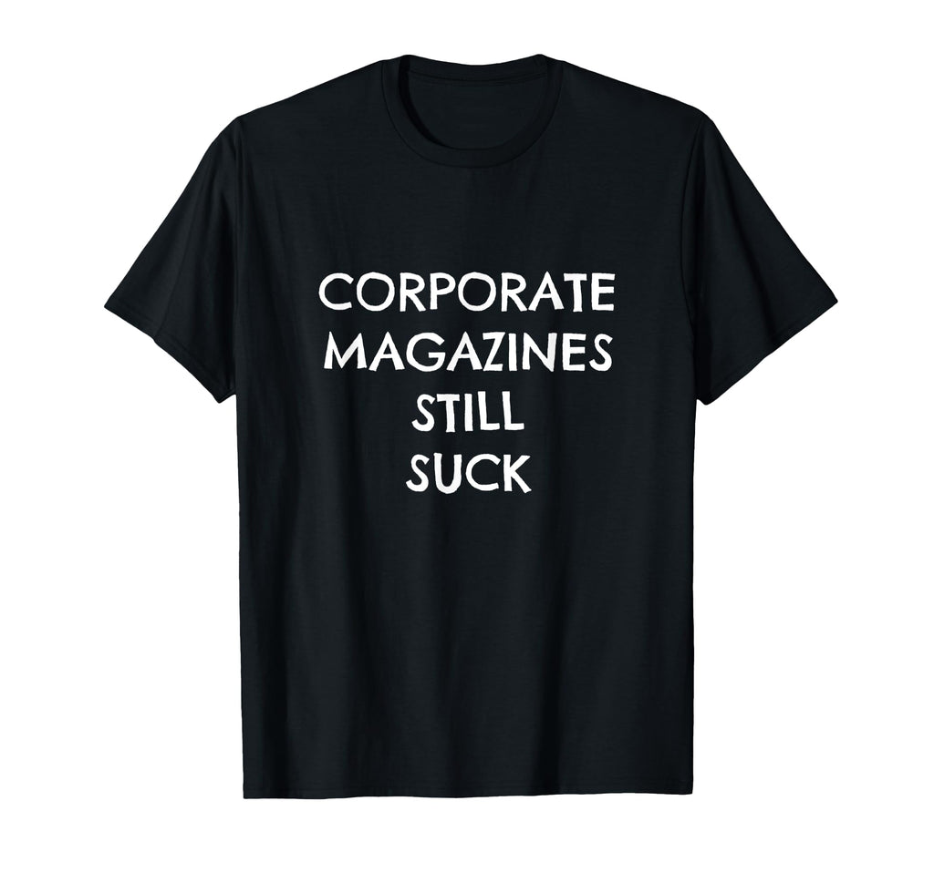 Corporate Magazines Still Suck Grunge T-Shirt - Unique Graphic Men Women - T-Shirt, Sweatshirt, Hoodie