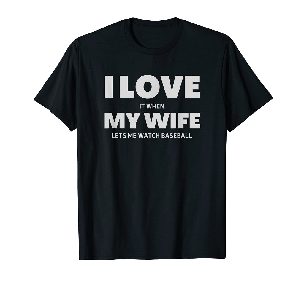 I Love It When My Wife Lets Me Watch T-Shirt - Novelty Apparel for Adults - T-Shirt, Sweatshirt, Hoodie