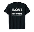 I Love It When My Wife Lets Me Watch T-Shirt - Novelty Apparel for Adults - T-Shirt, Sweatshirt, Hoodie