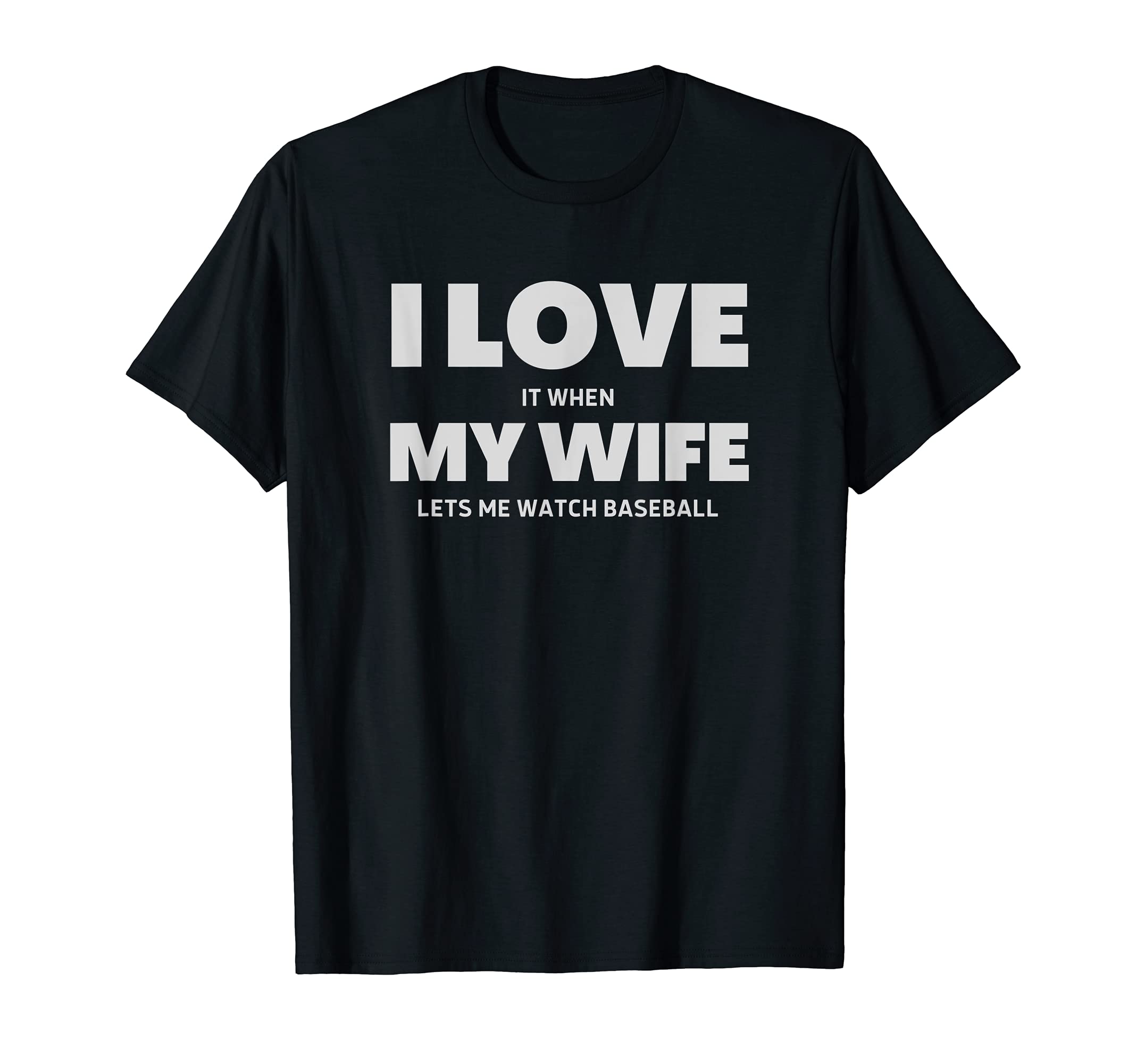 I Love It When My Wife Lets Me Watch T-Shirt - Novelty Apparel for Adults - T-Shirt, Sweatshirt, Hoodie