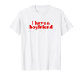 I Have Boyfriend 2000S Y2K Aesthetic T-Shirt - Streetwear Style Men Women - T-Shirt, Sweatshirt, Hoodie