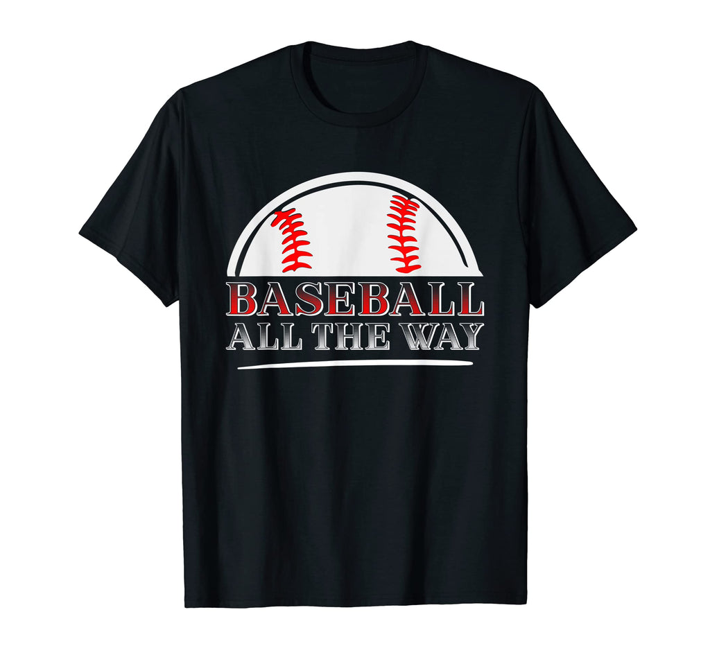 Baseball All Way Baseball Player Baseball T-Shirt - Trendy Graphic Unisex - T-Shirt, Sweatshirt, Hoodie