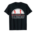 Baseball All Way Baseball Player Baseball T-Shirt - Trendy Graphic Unisex - T-Shirt, Sweatshirt, Hoodie