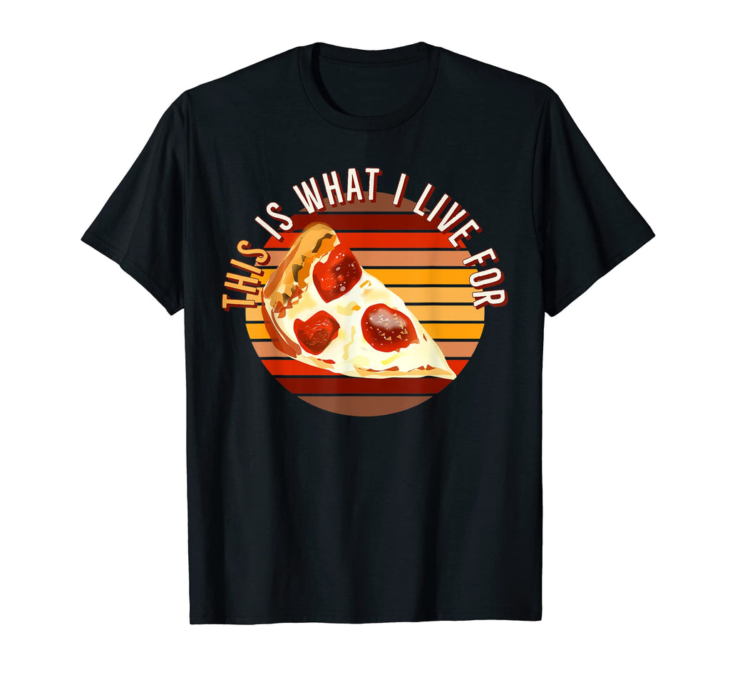 This Is What I Live Pizza Lover Funny T-Shirt - Graphic Print for Adults - T-Shirt, Sweatshirt, Hoodie