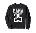 Number 25 Mama Biggest Fan Sweatshirt - Casual Everyday Wear Men Women - T-Shirt, Sweatshirt, Hoodie