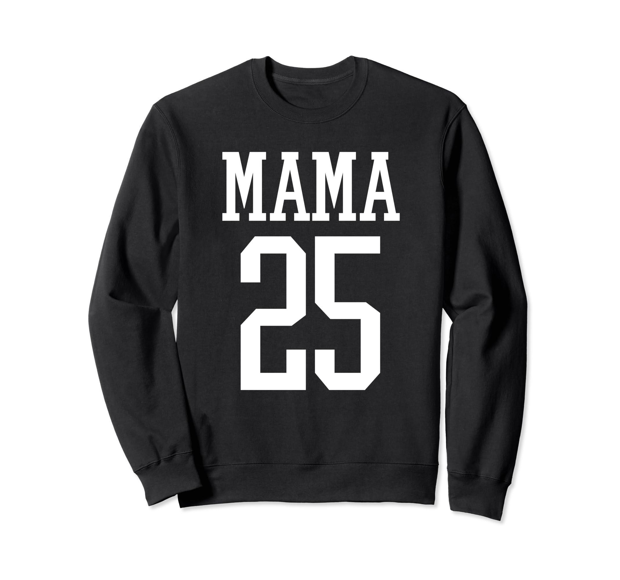 Number 25 Mama Biggest Fan Sweatshirt - Casual Everyday Wear Men Women - T-Shirt, Sweatshirt, Hoodie