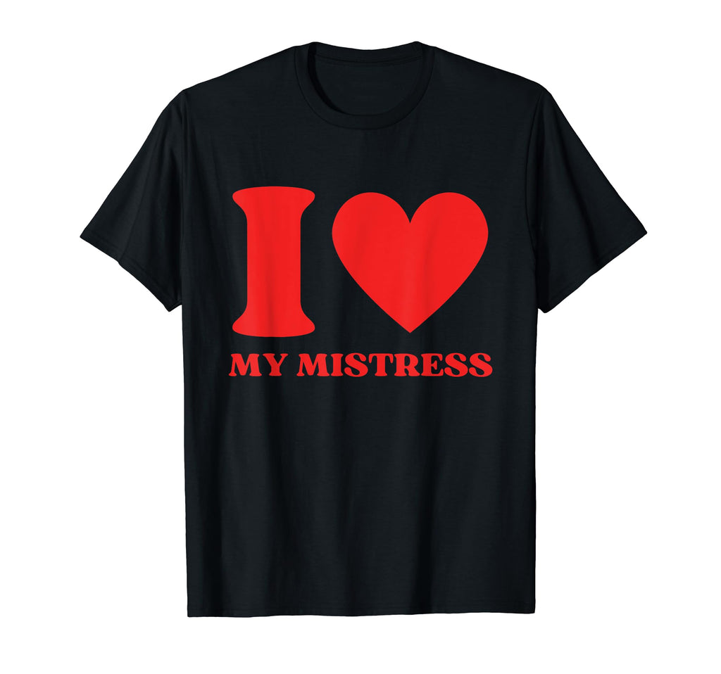 I Love My Mistress Y2K Aesthetic T-Shirt - Fun Novelty Design Unisex - T-Shirt, Sweatshirt, Hoodie