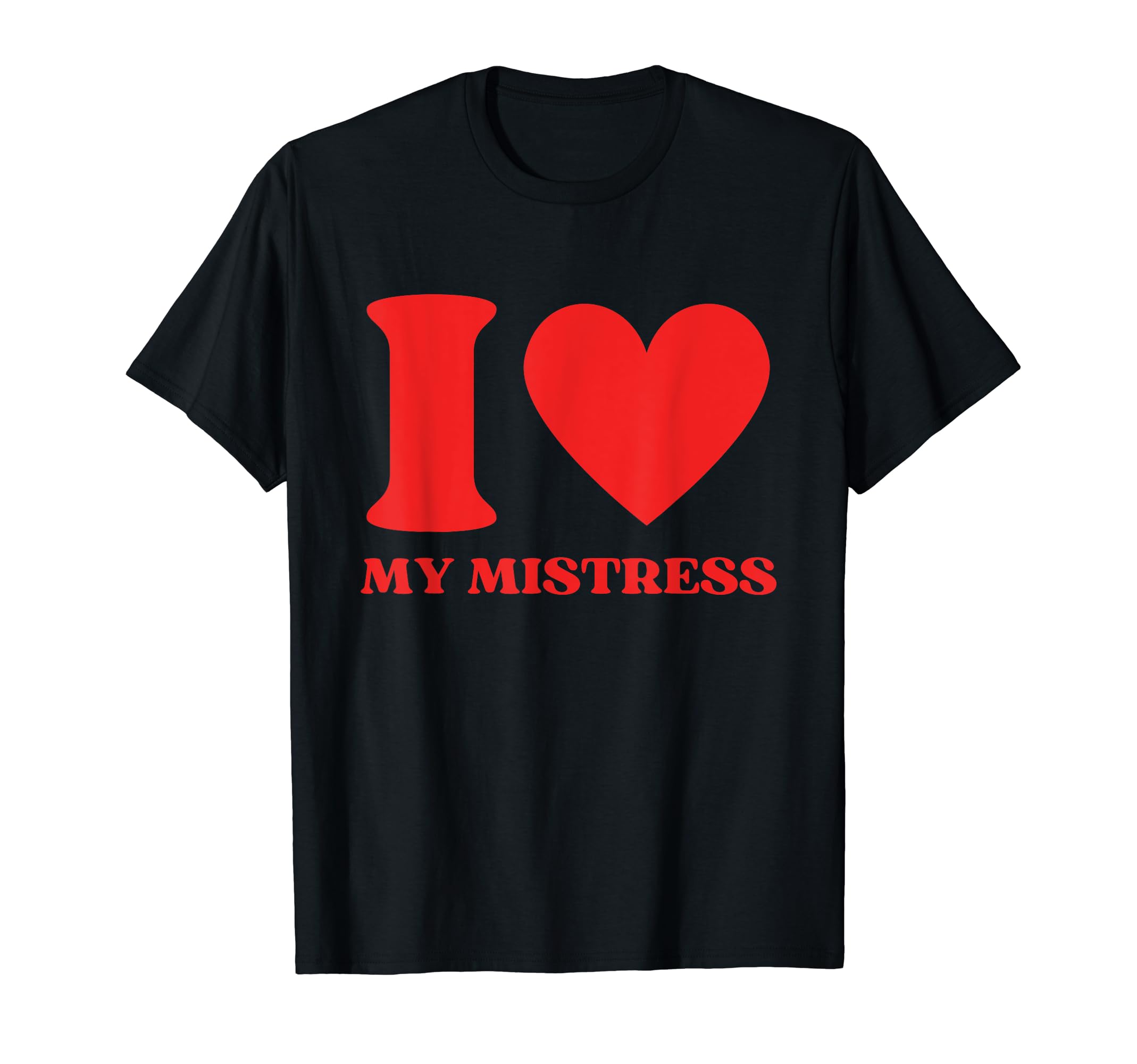 I Love My Mistress Y2K Aesthetic T-Shirt - Fun Novelty Design Unisex - T-Shirt, Sweatshirt, Hoodie