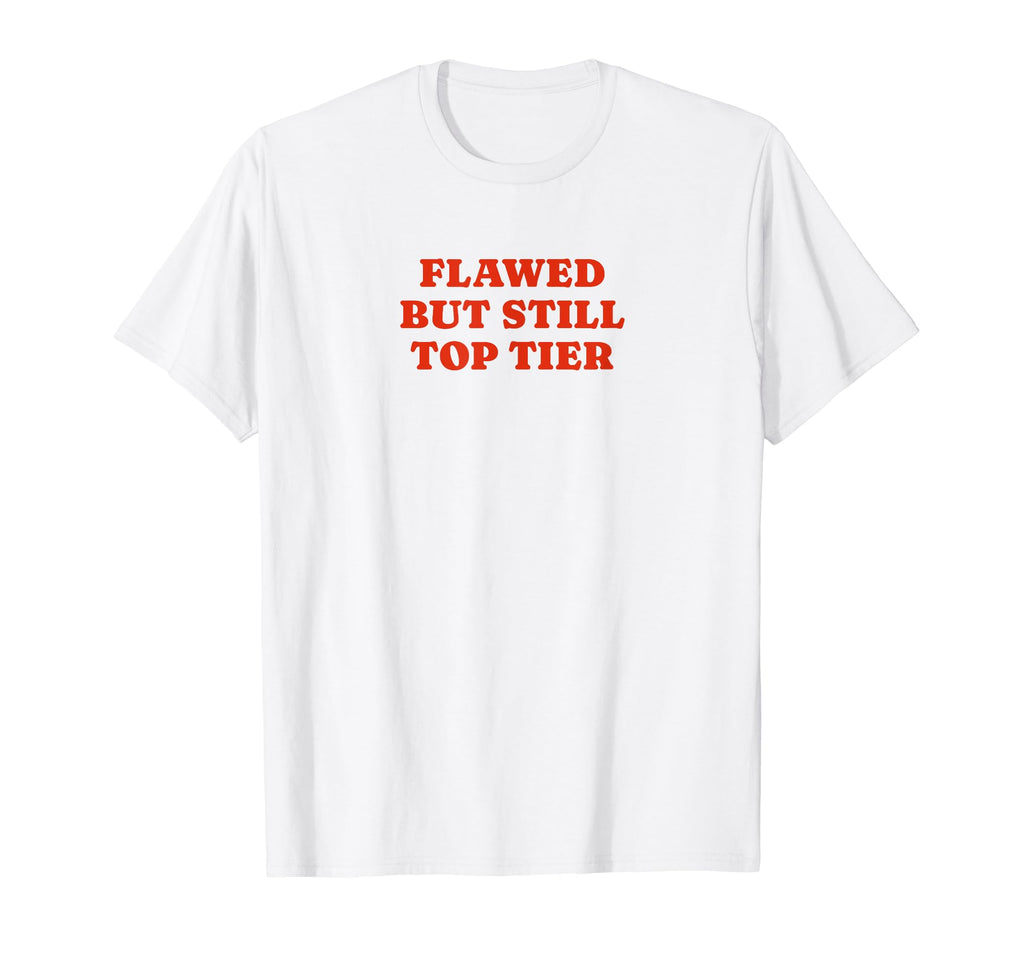 Flawed But Still Tier Funny Y2K T-Shirt - Trendy Graphic for Adults - T-Shirt, Sweatshirt, Hoodie