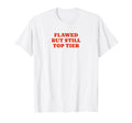Flawed But Still Tier Funny Y2K T-Shirt - Trendy Graphic for Adults - T-Shirt, Sweatshirt, Hoodie