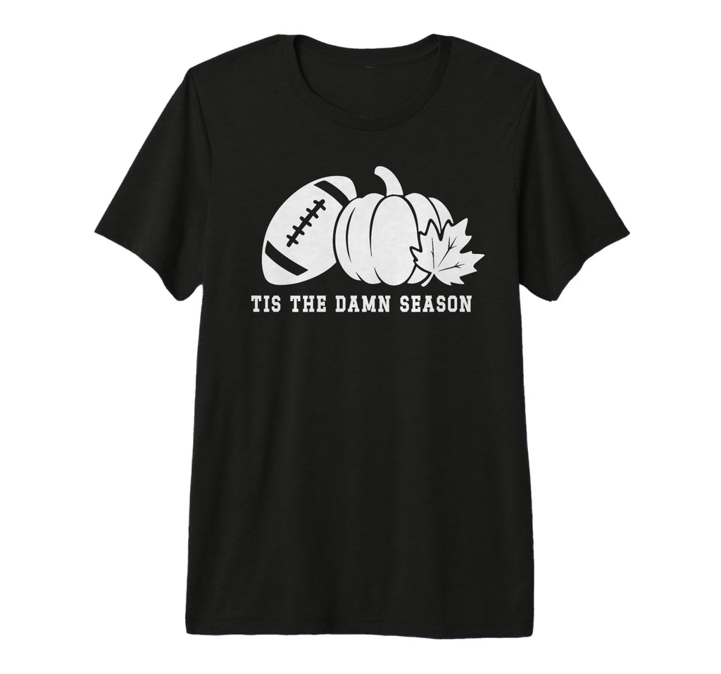Tis Damn Season Football Fall Touchdown T-Shirt - Streetwear Style Unisex - T-Shirt, Sweatshirt, Hoodie