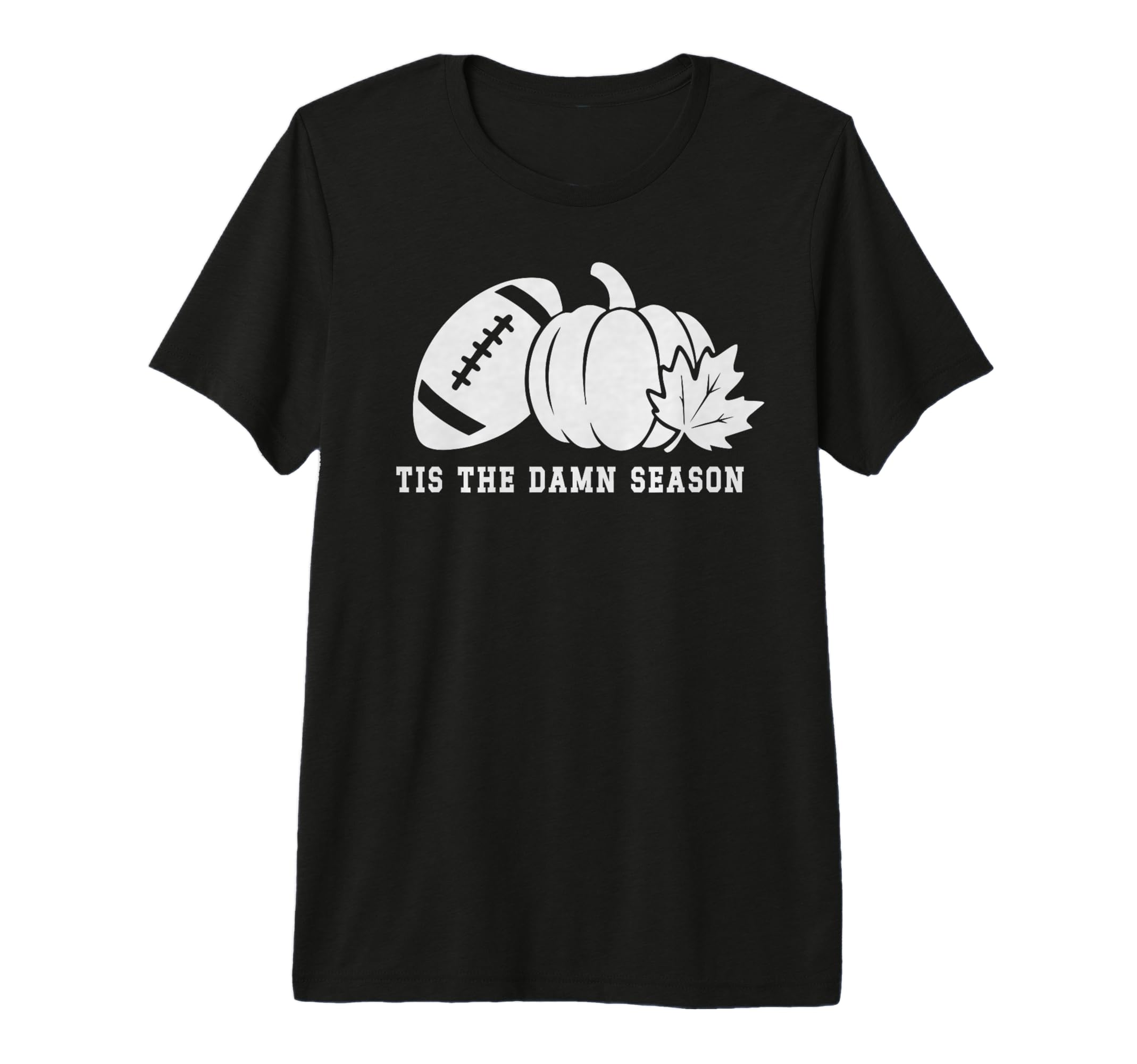 Tis Damn Season Football Fall Touchdown T-Shirt - Streetwear Style Unisex - T-Shirt, Sweatshirt, Hoodie