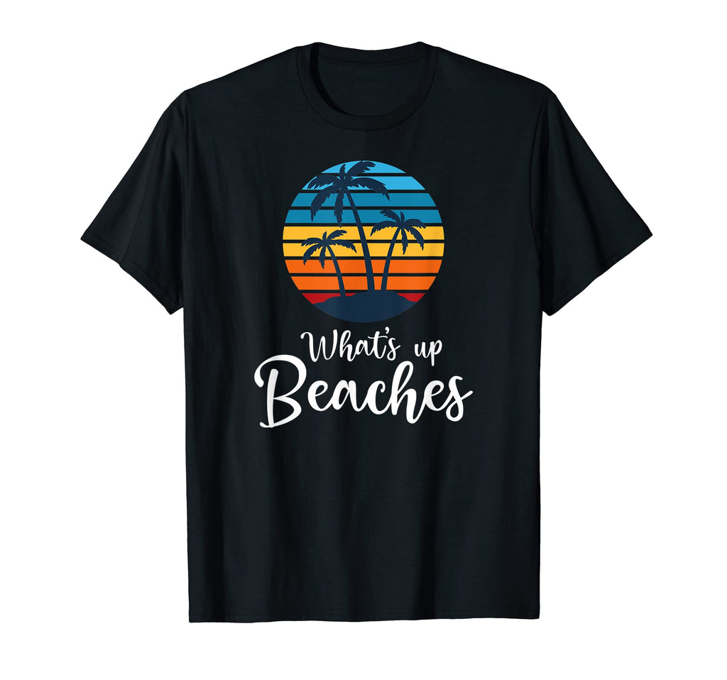 Whats Up Beaches Funny Beach Lover T-Shirt - Novelty Apparel for Adults - T-Shirt, Sweatshirt, Hoodie