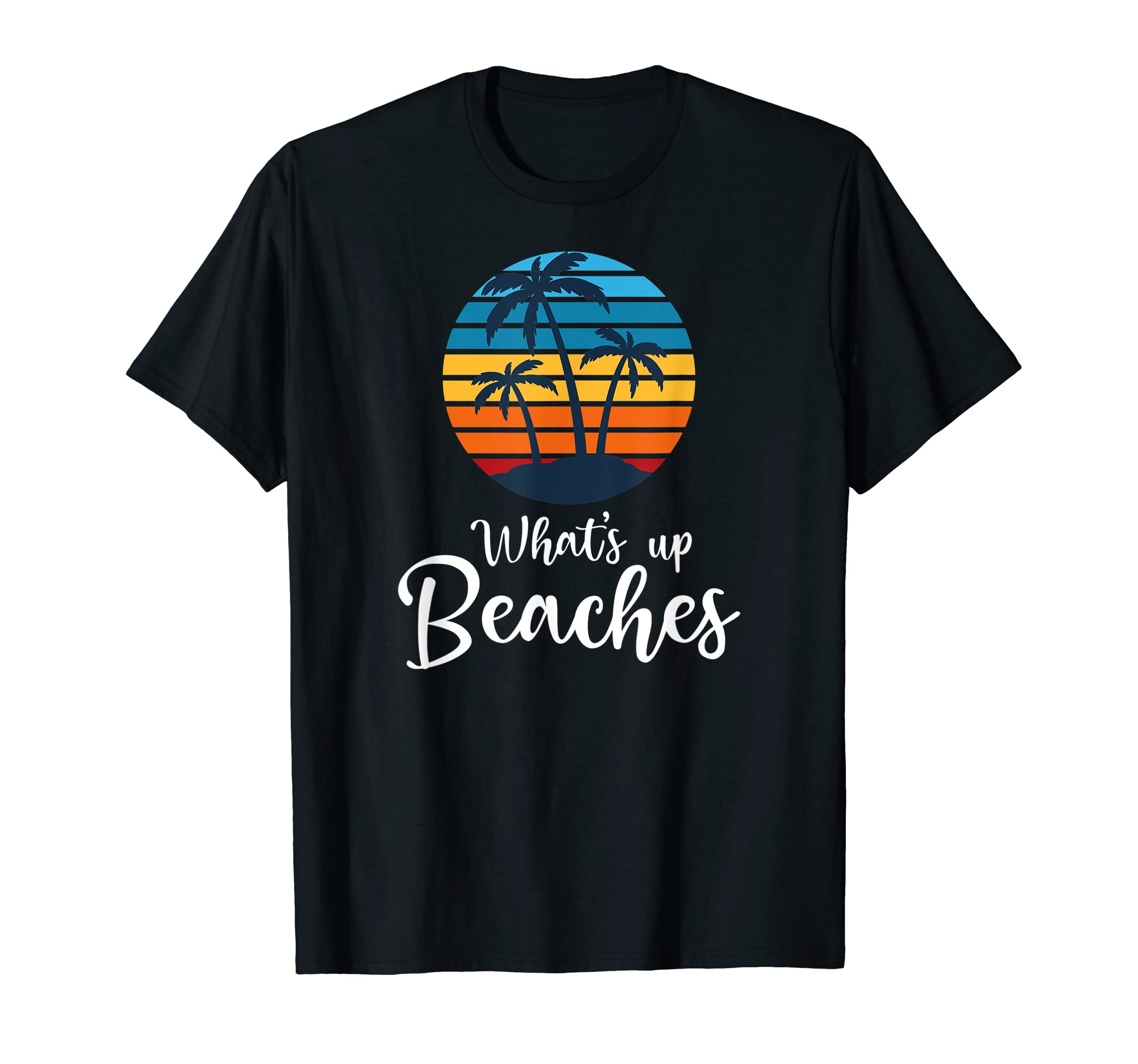 Whats Up Beaches Funny Beach Lover T-Shirt - Novelty Apparel for Adults - T-Shirt, Sweatshirt, Hoodie