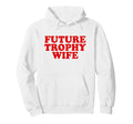 Future Trophy Wife Y2K Hoodie - Trendy Graphic for Adults - T-Shirt, Sweatshirt, Hoodie