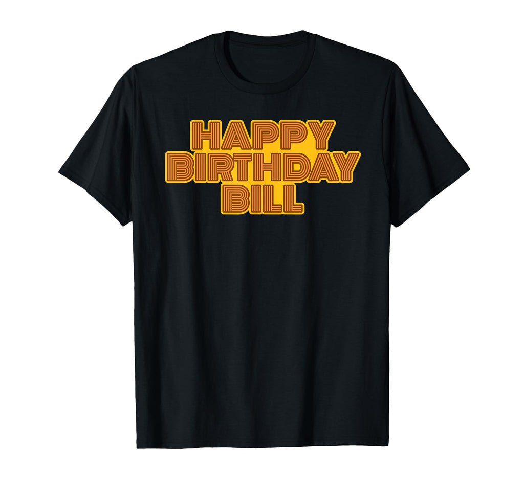 Happy Birthday Bill Personalized Name T-Shirt - Graphic Print Men Women - T-Shirt, Sweatshirt, Hoodie