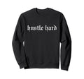 Hustle Hard Oldschool Rapper Slang Sweatshirt - Unique Graphic for Adults - T-Shirt, Sweatshirt, Hoodie