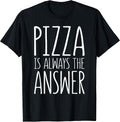 Pizza is Always The Answer - Adult & Kids T-Shirts, Sweatshirts & Hoodies apparel design preview 1
