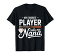 My Favorite Player Calls Me Nana Nana T-Shirt - Trendy Graphic Unisex - T-Shirt, Sweatshirt, Hoodie