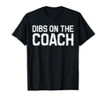 Dibs Coach Softball Baseball Football T-Shirt - Streetwear Style Unisex - T-Shirt, Sweatshirt, Hoodie