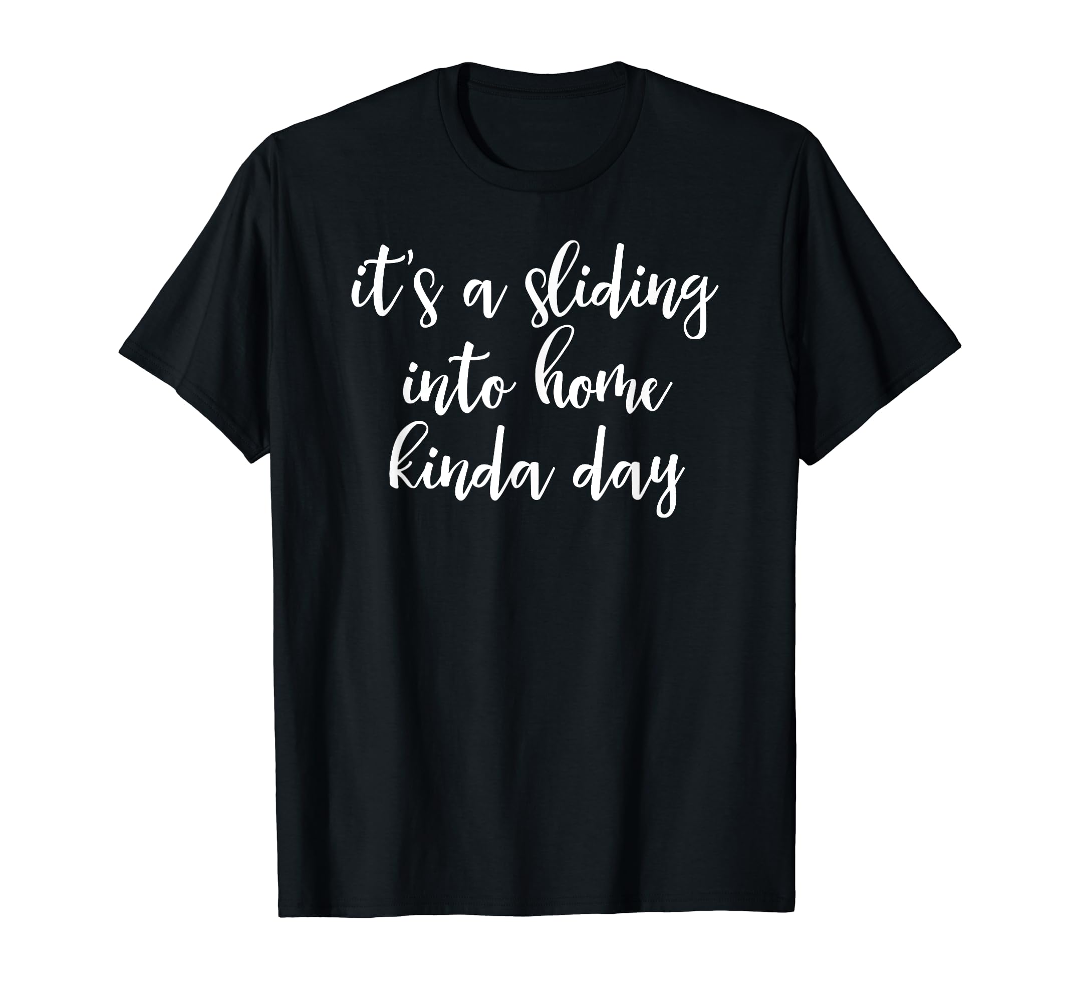 Its Sliding Into Home Kinda Day T-Shirt - Graphic Print for Adults - T-Shirt, Sweatshirt, Hoodie