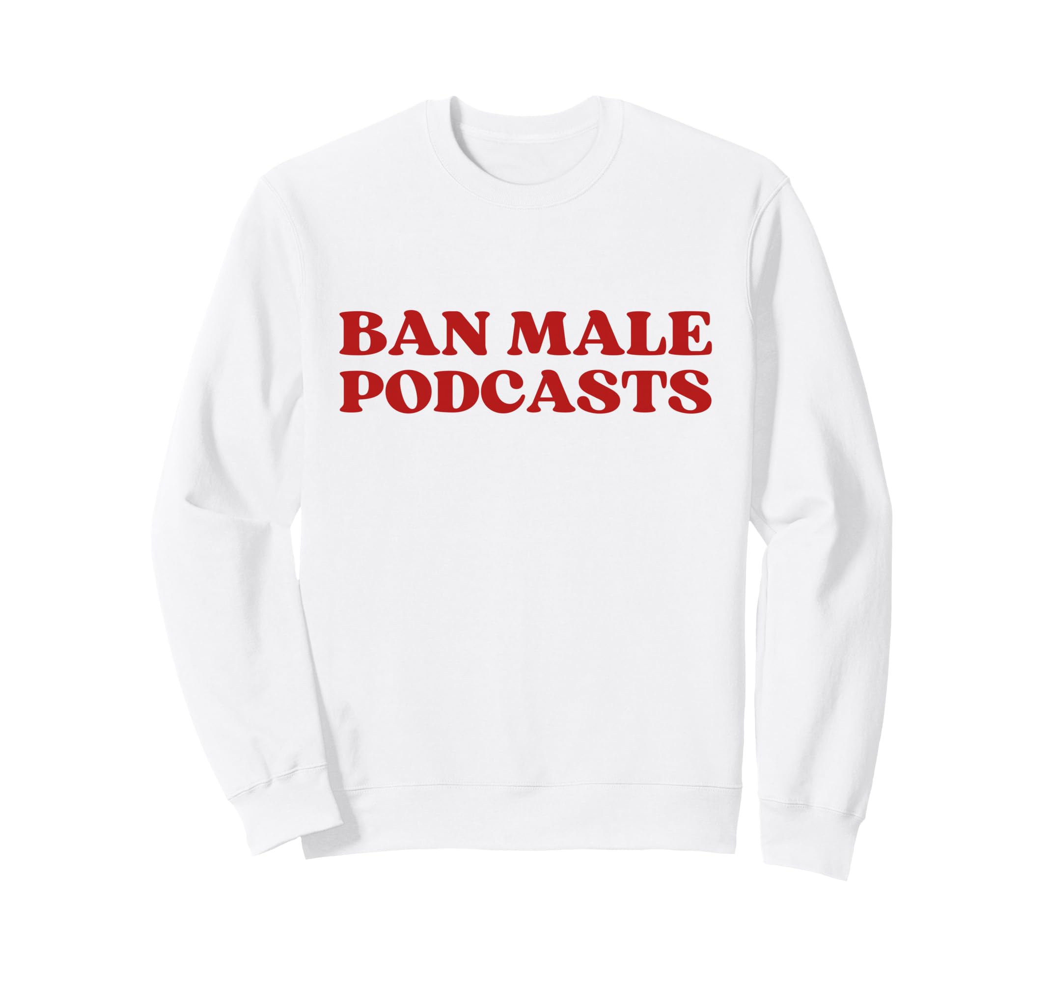 Ban Male Podcasts Y2K Aesthetic Trendy Sweatshirt - Trendy Graphic Unisex - T-Shirt, Sweatshirt, Hoodie