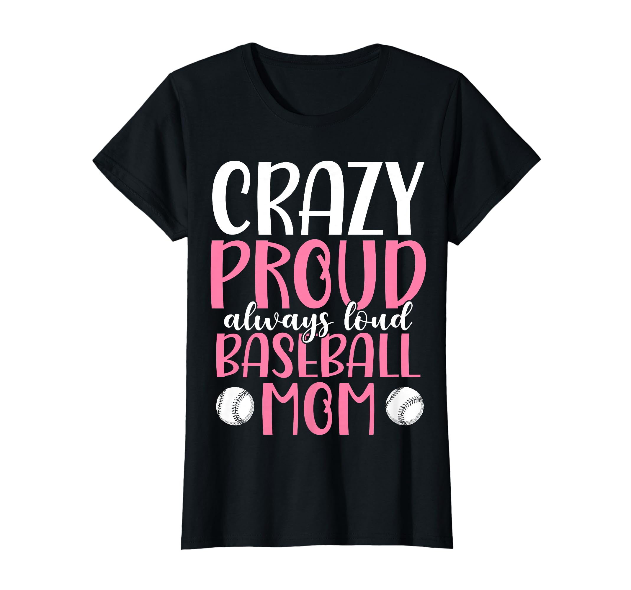 Crazy Proud Always Loud Baseball Mom T-Shirt - Trendy Graphic Unisex - T-Shirt, Sweatshirt, Hoodie