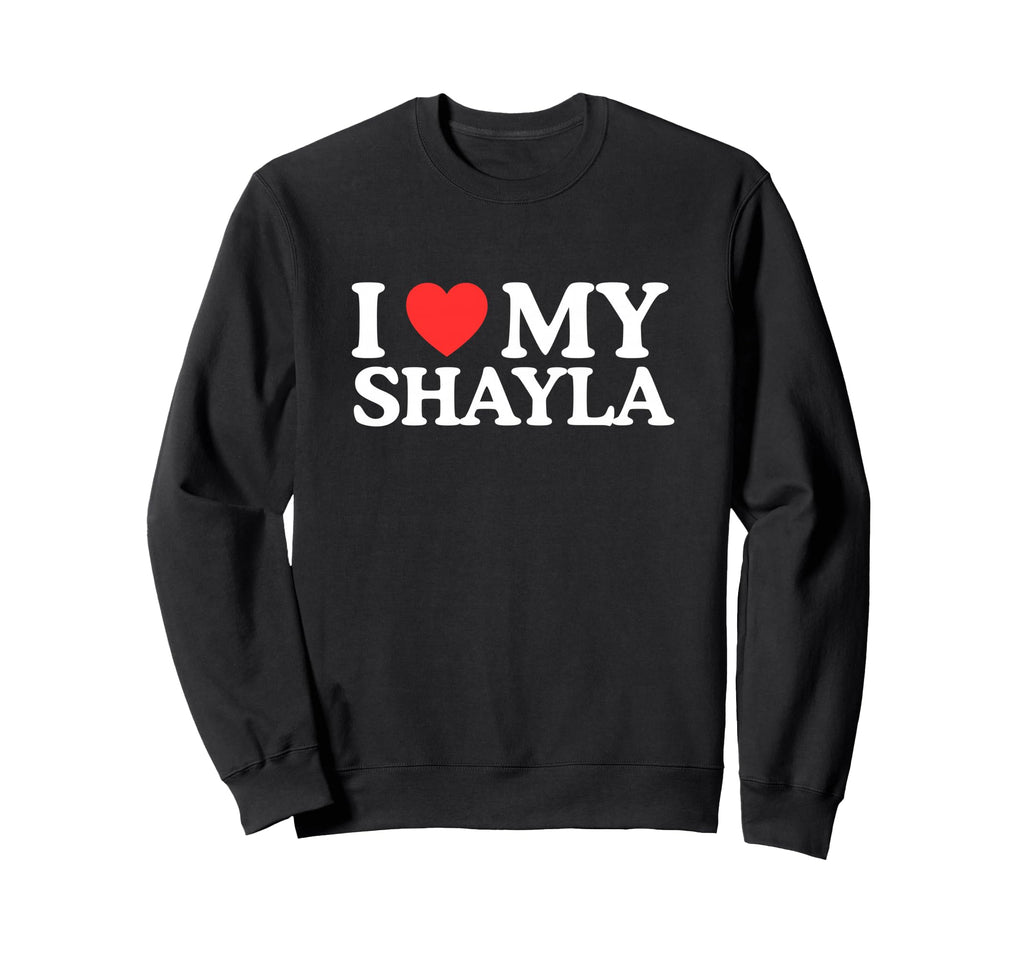 I Love Heart My Shayla Funny Viral Gen Sweatshirt - Unique Graphic Unisex - T-Shirt, Sweatshirt, Hoodie