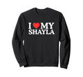 I Love Heart My Shayla Funny Viral Gen Sweatshirt - Unique Graphic Unisex - T-Shirt, Sweatshirt, Hoodie